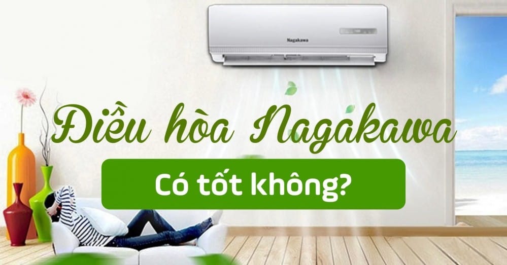 ĐIỀU HÒA, MÁY LẠNH NAGAKAWA CÓ TỐT KHÔNG? CÓ NÊN MUA KHÔNG?