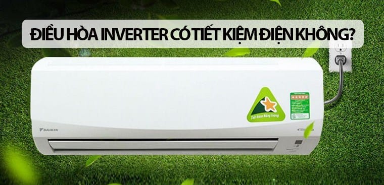 LẮP ĐIỀU HÒA INVERTER CÓ TIẾT KIỆM ĐIỆN KHÔNG?
